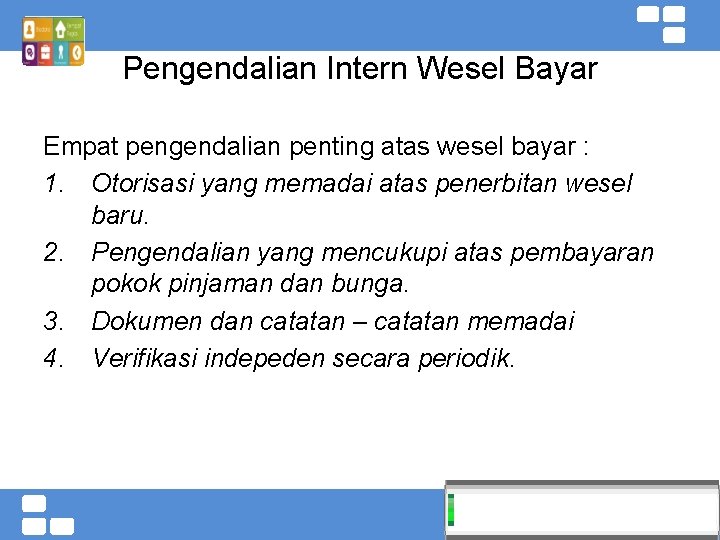 Pengendalian Intern Wesel Bayar Empat pengendalian penting atas wesel bayar : 1. Otorisasi yang