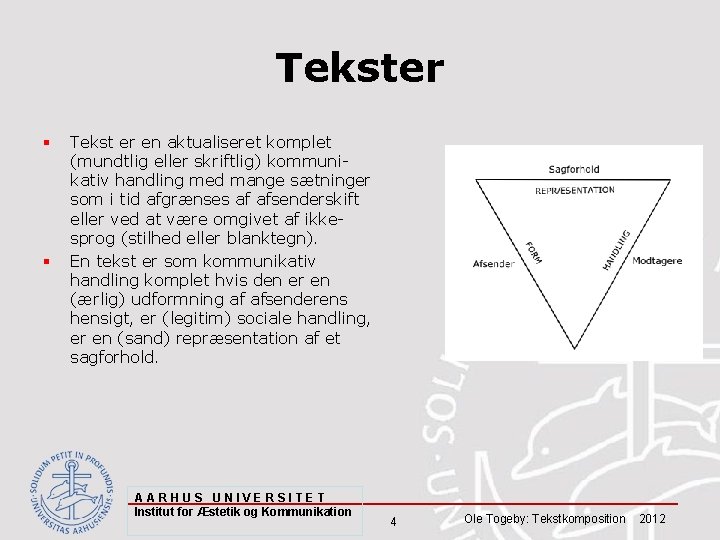 Tekster § § Tekst er en aktualiseret komplet (mundtlig eller skriftlig) kommunikativ handling med