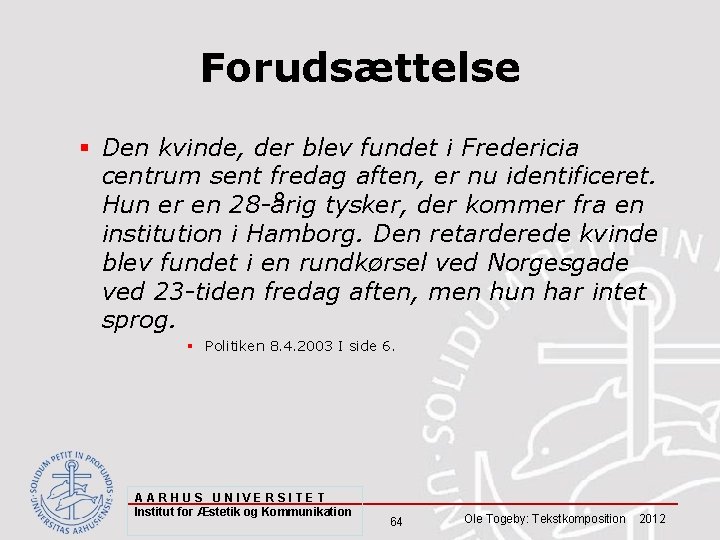 Forudsættelse § Den kvinde, der blev fundet i Fredericia centrum sent fredag aften, er