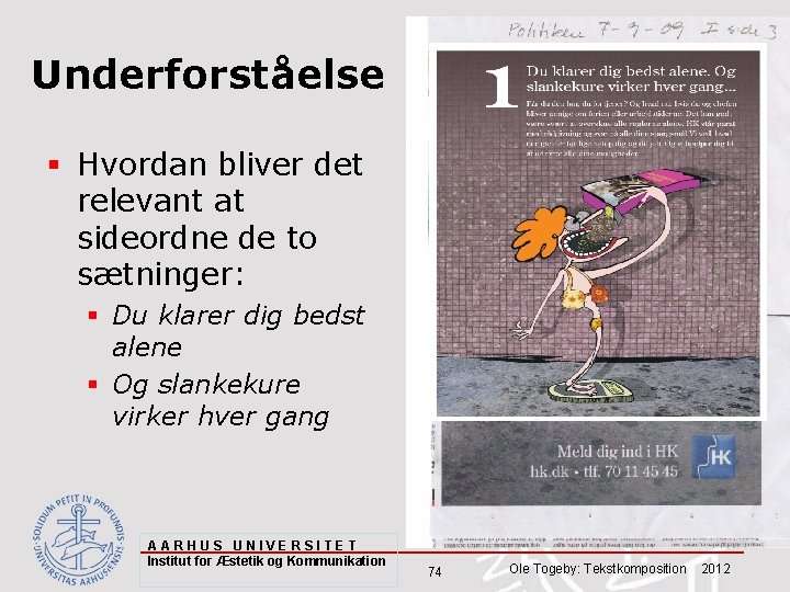 Underforståelse § Hvordan bliver det relevant at sideordne de to sætninger: § Du klarer