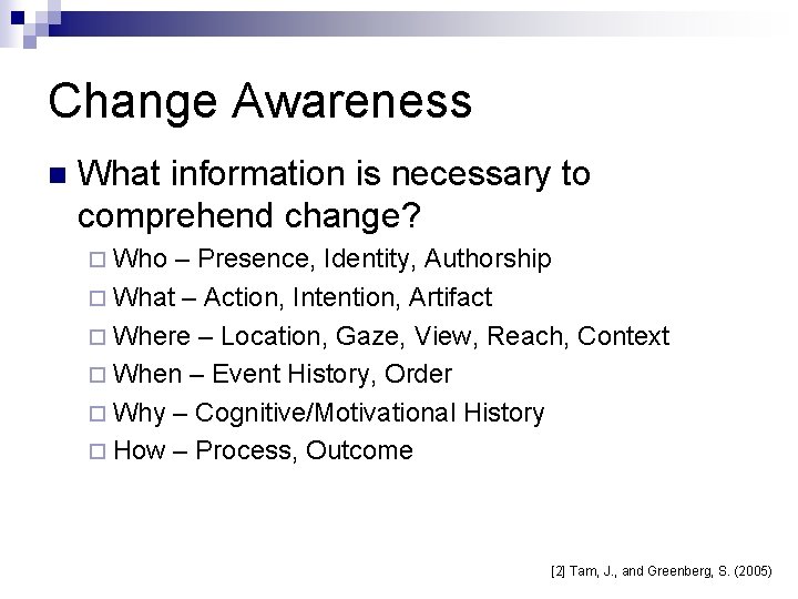 Change Awareness n What information is necessary to comprehend change? ¨ Who – Presence,