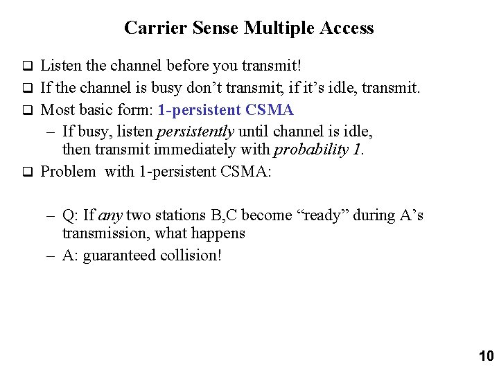 Carrier Sense Multiple Access Listen the channel before you transmit! q If the channel