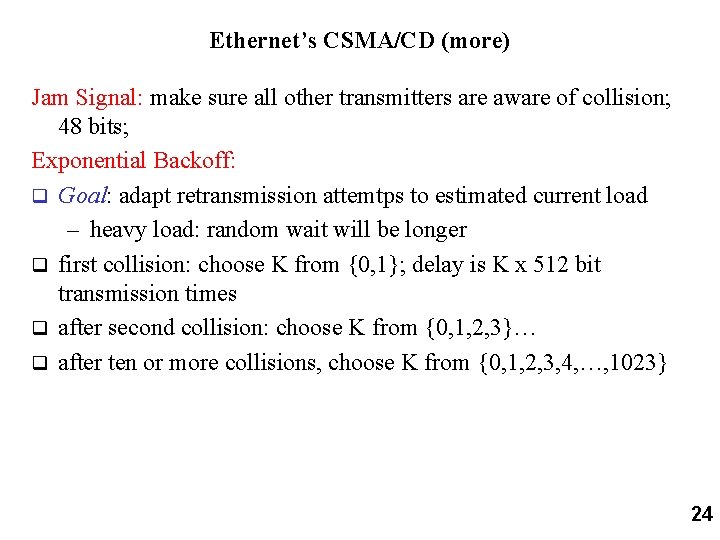 Ethernet’s CSMA/CD (more) Jam Signal: make sure all other transmitters are aware of collision;