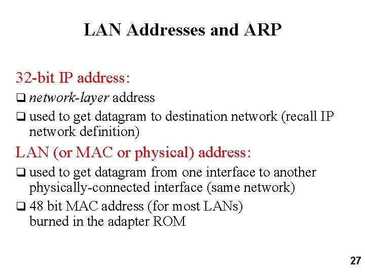 LAN Addresses and ARP 32 -bit IP address: q network-layer address q used to