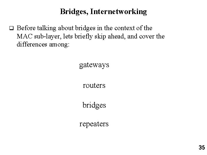 Bridges, Internetworking q Before talking about bridges in the context of the MAC sub-layer,