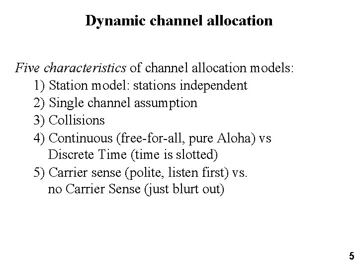 Dynamic channel allocation Five characteristics of channel allocation models: 1) Station model: stations independent