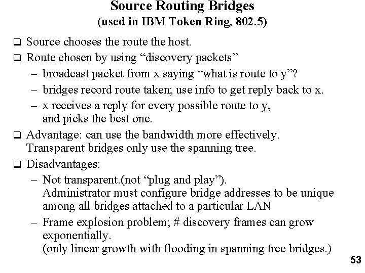 Source Routing Bridges (used in IBM Token Ring, 802. 5) Source chooses the route