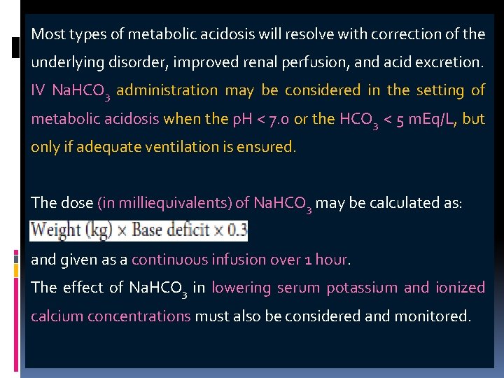 Most types of metabolic acidosis will resolve with correction of the underlying disorder, improved