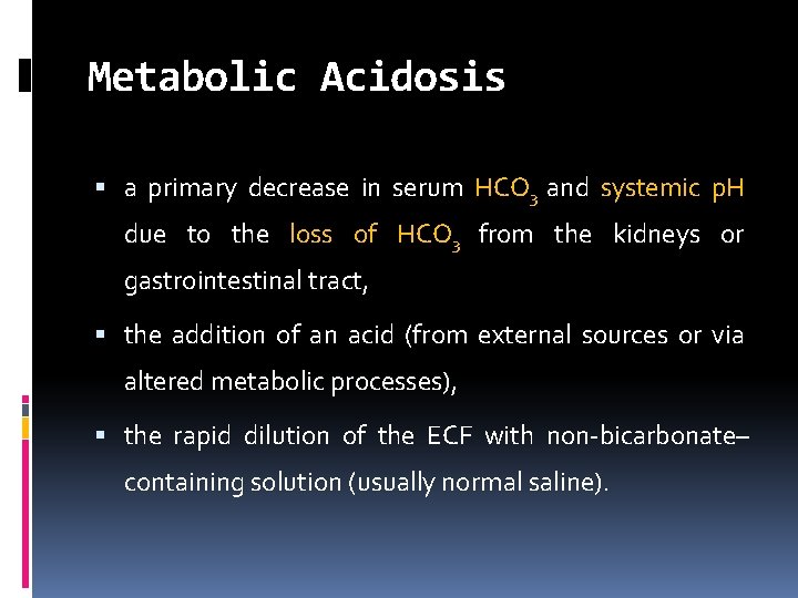 Metabolic Acidosis a primary decrease in serum HCO 3 and systemic p. H due