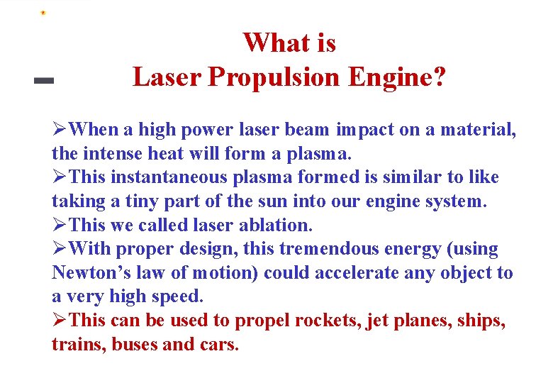 What is Laser Propulsion Engine? ØWhen a high power laser beam impact on a