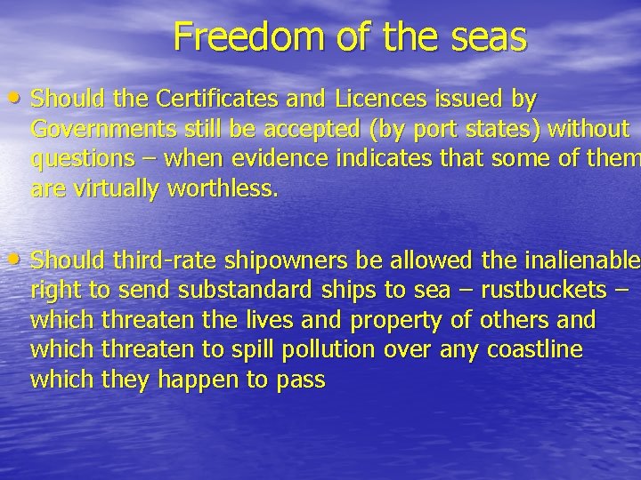 Freedom of the seas • Should the Certificates and Licences issued by Governments still