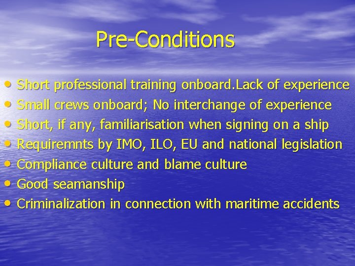 Pre-Conditions • Short professional training onboard. Lack of experience • Small crews onboard; No