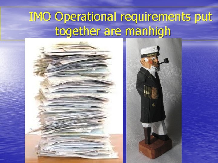 IMO Operational requirements put together are manhigh 