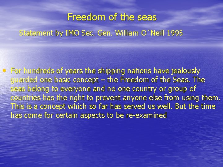 Freedom of the seas Statement by IMO Sec. Gen. William O´Neill 1995 • For