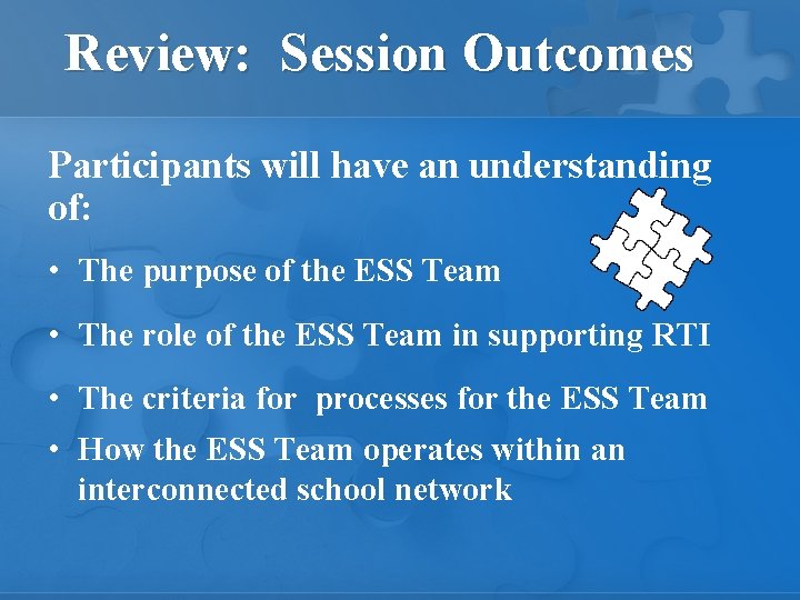 Review: Session Outcomes Participants will have an understanding of: • The purpose of the