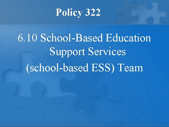 Policy 322 6. 10 School-Based Education Support Services (school-based ESS) Team 