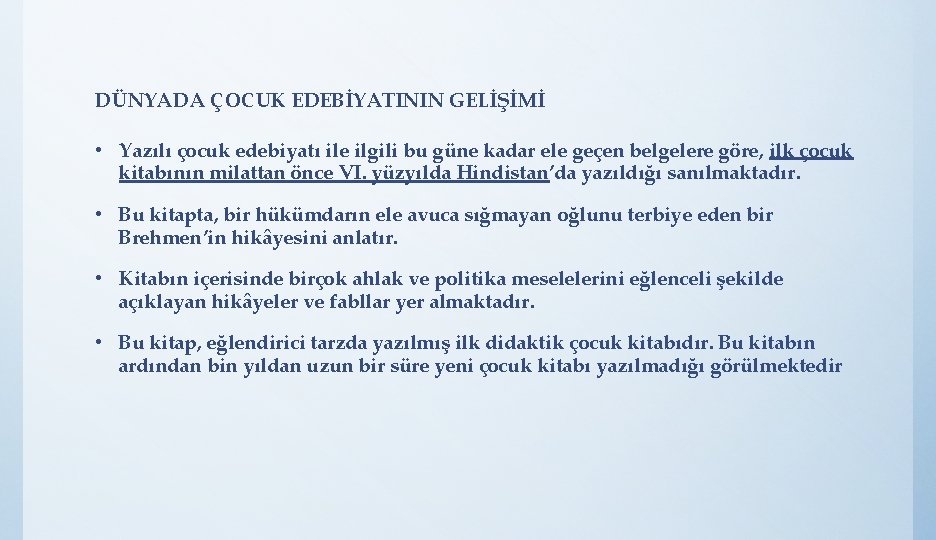 DÜNYADA ÇOCUK EDEBİYATININ GELİŞİMİ • Yazılı çocuk edebiyatı ile ilgili bu güne kadar ele