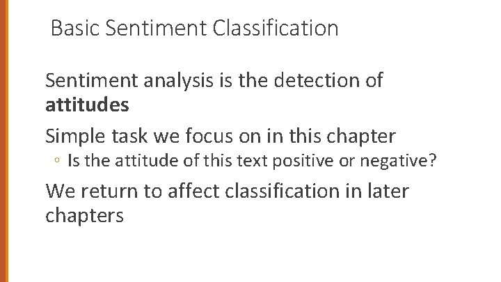 Basic Sentiment Classification Sentiment analysis is the detection of attitudes Simple task we focus