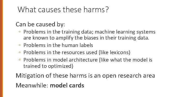 What causes these harms? Can be caused by: ◦ Problems in the training data;