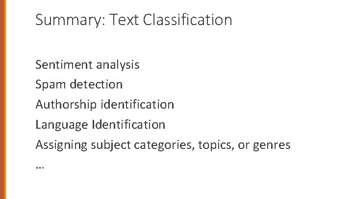 Summary: Text Classification Sentiment analysis Spam detection Authorship identification Language Identification Assigning subject categories,