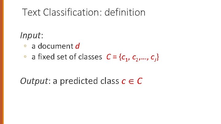 Text Classification: definition Input: ◦ a document d ◦ a fixed set of classes