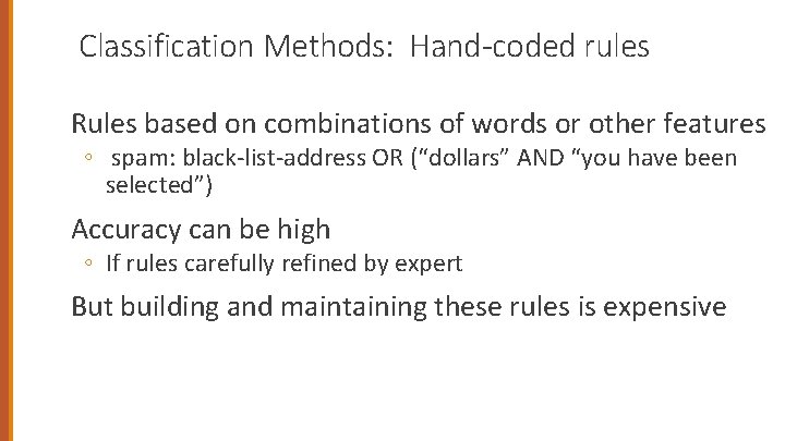 Classification Methods: Hand-coded rules Rules based on combinations of words or other features ◦