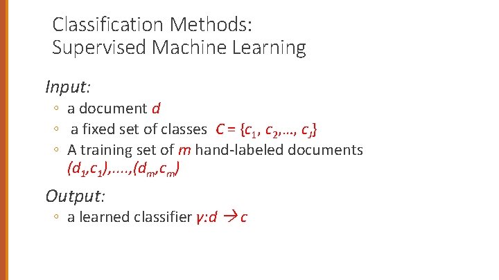 Classification Methods: Supervised Machine Learning Input: ◦ a document d ◦ a fixed set
