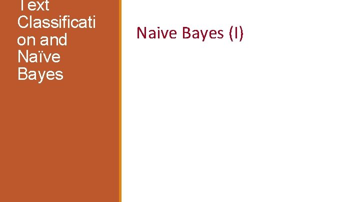 Text Classificati on and Naïve Bayes Naive Bayes (I) 