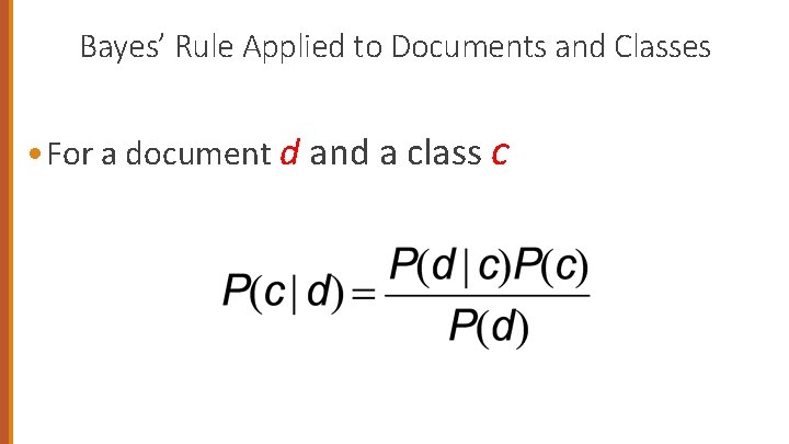 Bayes’ Rule Applied to Documents and Classes • For a document d and a