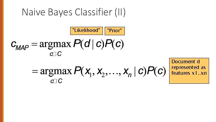 Naive Bayes Classifier (II) "Likelihood" "Prior" Document d represented as features x 1. .