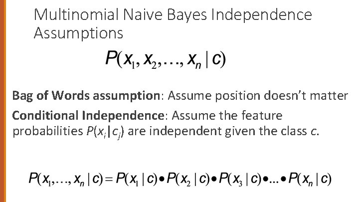 Multinomial Naive Bayes Independence Assumptions Bag of Words assumption: Assume position doesn’t matter Conditional