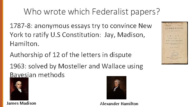 Who wrote which Federalist papers? 1787 -8: anonymous essays try to convince New York