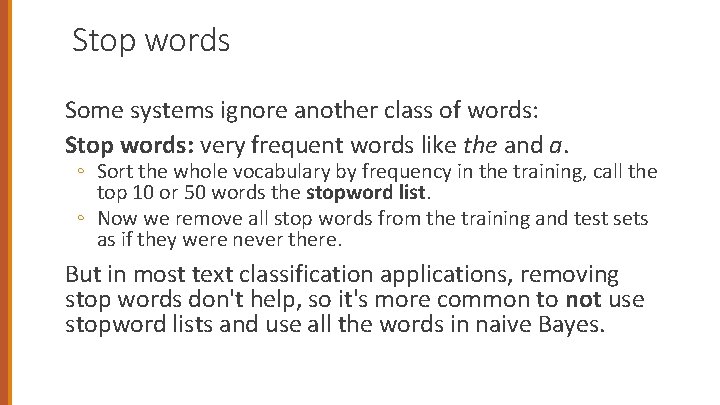 Stop words Some systems ignore another class of words: Stop words: very frequent words