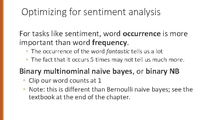 Optimizing for sentiment analysis For tasks like sentiment, word occurrence is more important than