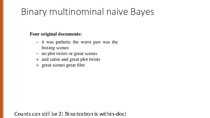 Binary multinominal naive Bayes Counts can still be 2! Binarization is within-doc! 