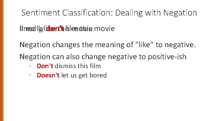 Sentiment Classification: Dealing with Negation IIreallylike don't thislike movie this movie Negation changes the