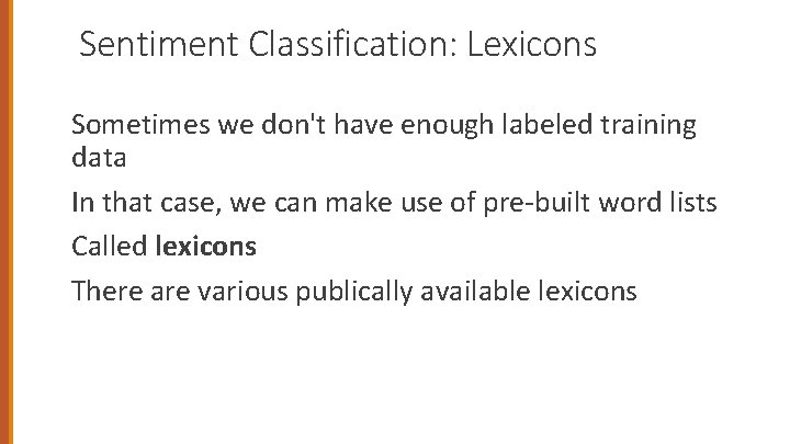 Sentiment Classification: Lexicons Sometimes we don't have enough labeled training data In that case,