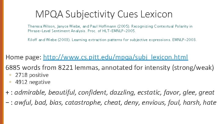 MPQA Subjectivity Cues Lexicon Theresa Wilson, Janyce Wiebe, and Paul Hoffmann (2005). Recognizing Contextual