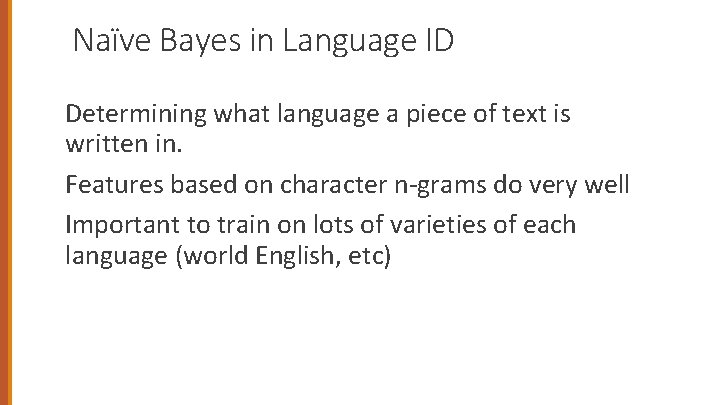 Naïve Bayes in Language ID Determining what language a piece of text is written