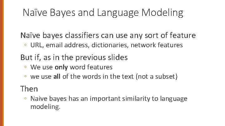 Naïve Bayes and Language Modeling Naïve bayes classifiers can use any sort of feature