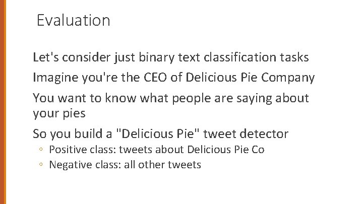 Evaluation Let's consider just binary text classification tasks Imagine you're the CEO of Delicious