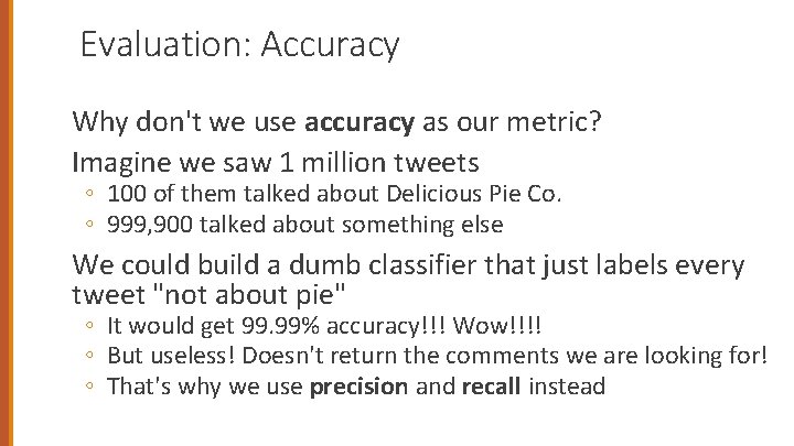 Evaluation: Accuracy Why don't we use accuracy as our metric? Imagine we saw 1
