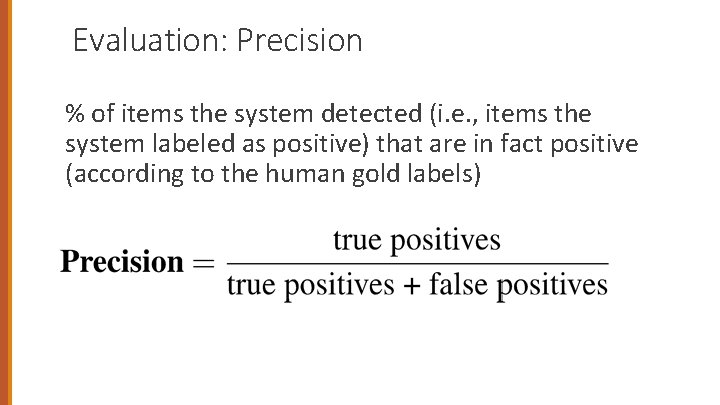 Evaluation: Precision % of items the system detected (i. e. , items the system