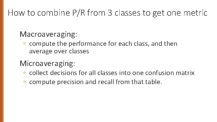 How to combine P/R from 3 classes to get one metric Macroaveraging: ◦ compute