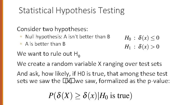 Statistical Hypothesis Testing Consider two hypotheses: ◦ Null hypothesis: A isn't better than B