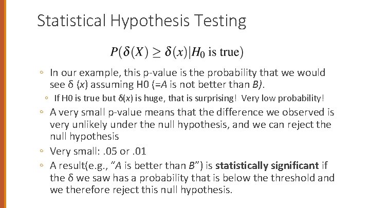 Statistical Hypothesis Testing ◦ In our example, this p-value is the probability that we