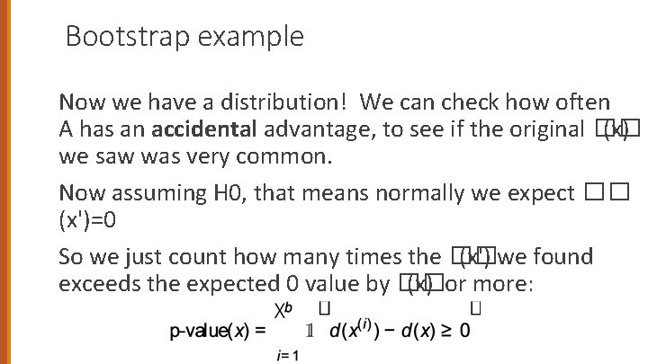 Bootstrap example Now we have a distribution! We can check how often A has