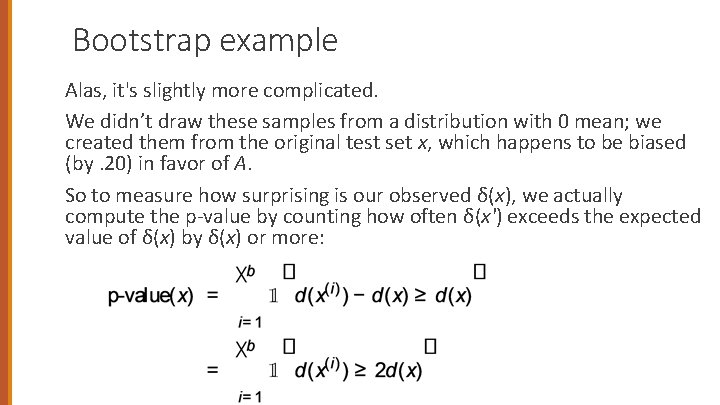 Bootstrap example Alas, it's slightly more complicated. We didn’t draw these samples from a