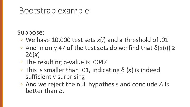 Bootstrap example Suppose: ◦ We have 10, 000 test sets x(i) and a threshold