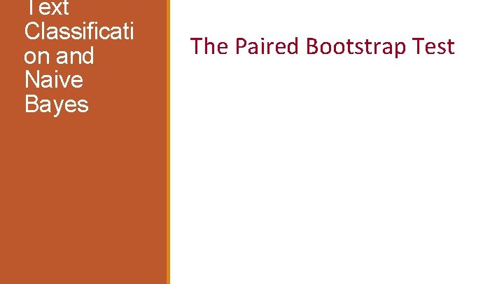 Text Classificati on and Naive Bayes The Paired Bootstrap Test 